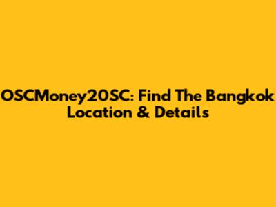 OSCMoney20SC: Find The Bangkok Location & Details