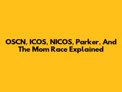 OSCN, ICOS, NICOS, Parker, And The Mom Race Explained
