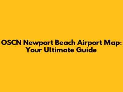 OSCN Newport Beach Airport Map: Your Ultimate Guide