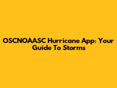 OSCNOAASC Hurricane App: Your Guide To Storms