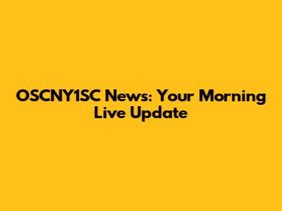OSCNY1SC News: Your Morning Live Update