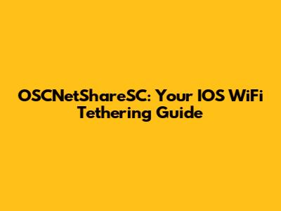 OSCNetShareSC: Your IOS WiFi Tethering Guide