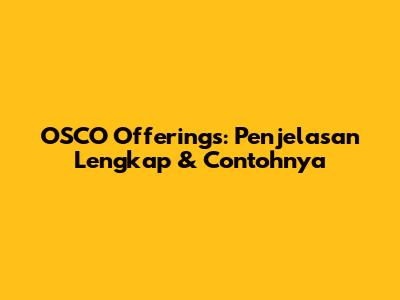OSCO Offerings: Penjelasan Lengkap & Contohnya