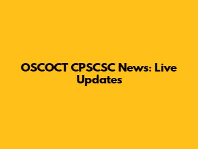 OSCOCT CPSCSC News: Live Updates