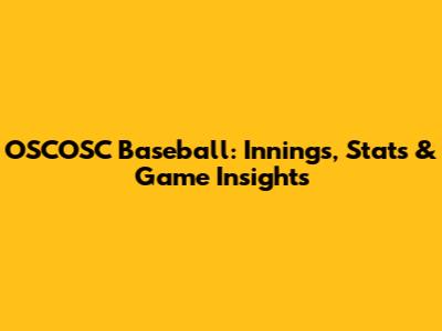 OSCOSC Baseball: Innings, Stats & Game Insights