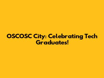 OSCOSC City: Celebrating Tech Graduates!