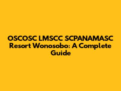 OSCOSC LMSCC SCPANAMASC Resort Wonosobo: A Complete Guide