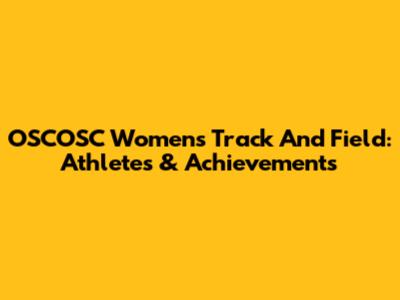 OSCOSC Women's Track And Field: Athletes & Achievements