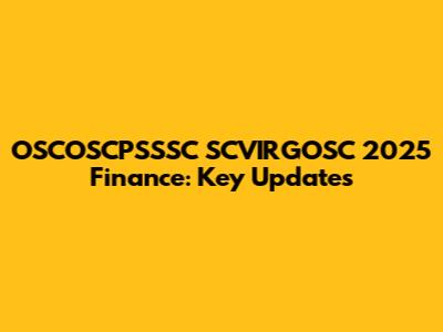 OSCOSCPSSSC SCVIRGOSC 2025 Finance: Key Updates