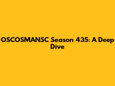 OSCOSMANSC Season 435: A Deep Dive