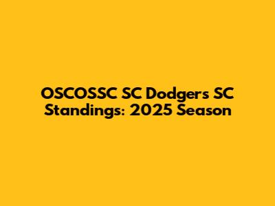 OSCOSSC SC Dodgers SC Standings: 2025 Season