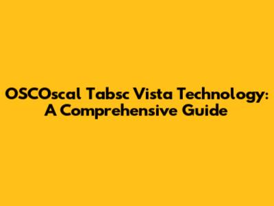 OSCOscal Tabsc Vista Technology: A Comprehensive Guide