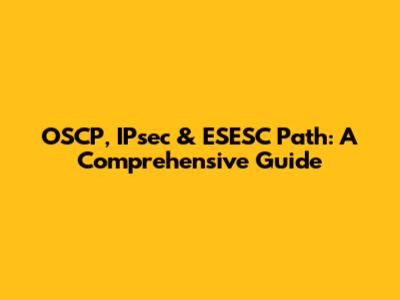 OSCP, IPsec & ESESC Path: A Comprehensive Guide