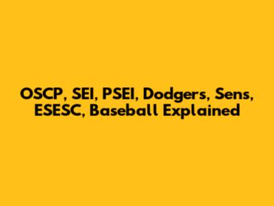 OSCP, SEI, PSEI, Dodgers, Sens, ESESC, Baseball Explained