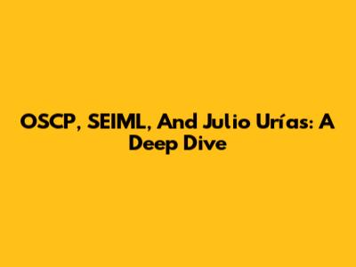 OSCP, SEIML, And Julio Urías: A Deep Dive