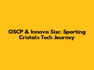 OSCP & Innova Sisc: Sporting Cristal's Tech Journey