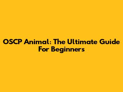 OSCP Animal: The Ultimate Guide For Beginners