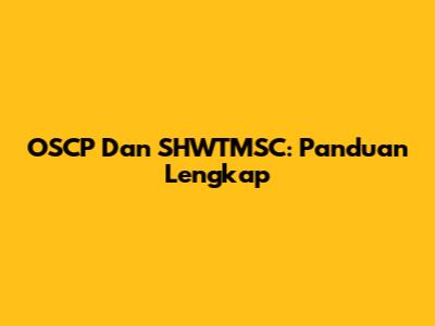 OSCP Dan SHWTMSC: Panduan Lengkap