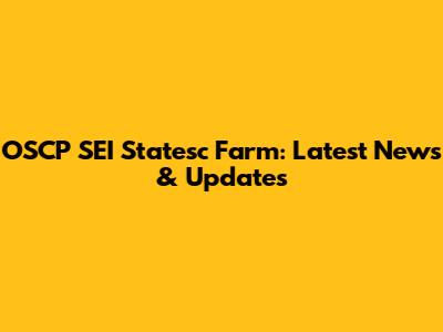 OSCP SEI Statesc Farm: Latest News & Updates