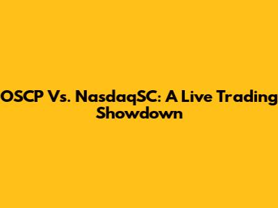 OSCP Vs. NasdaqSC: A Live Trading Showdown