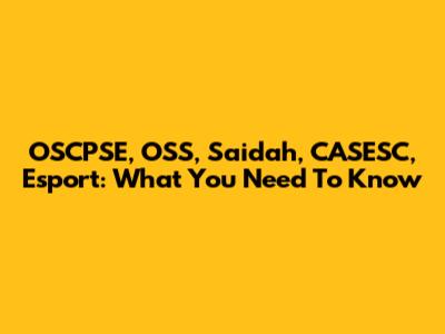 OSCPSE, OSS, Saidah, CASESC, Esport: What You Need To Know