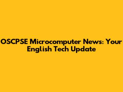 OSCPSE Microcomputer News: Your English Tech Update