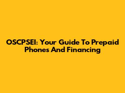 OSCPSEI: Your Guide To Prepaid Phones And Financing
