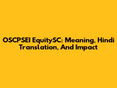 OSCPSEI EquitySC: Meaning, Hindi Translation, And Impact