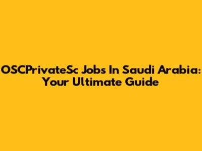 OSCPrivateSc Jobs In Saudi Arabia: Your Ultimate Guide