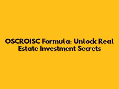 OSCROISC Formula: Unlock Real Estate Investment Secrets