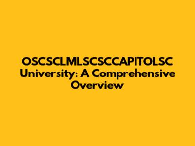 OSCSCLMLSCSCCAPITOLSC University: A Comprehensive Overview