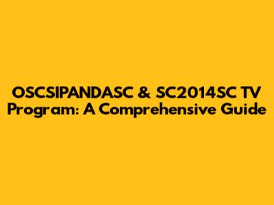OSCSIPANDASC & SC2014SC TV Program: A Comprehensive Guide