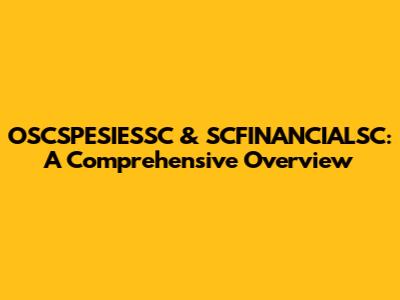 OSCSPESIESSC & SCFINANCIALSC: A Comprehensive Overview
