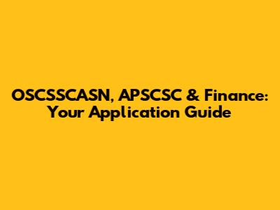 OSCSSCASN, APSCSC & Finance: Your Application Guide