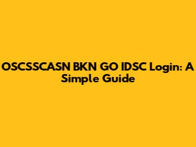 OSCSSCASN BKN GO IDSC Login: A Simple Guide