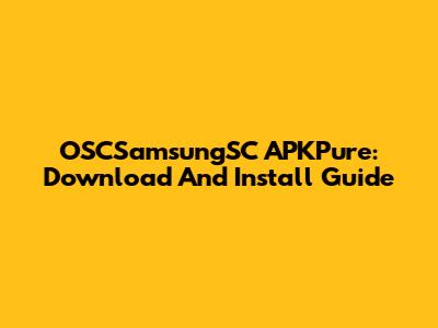 OSCSamsungSC APKPure: Download And Install Guide