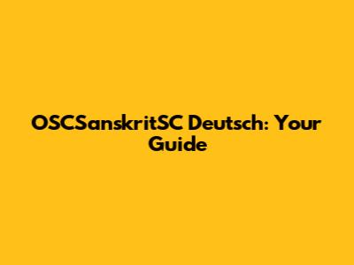 OSCSanskritSC Deutsch: Your Guide