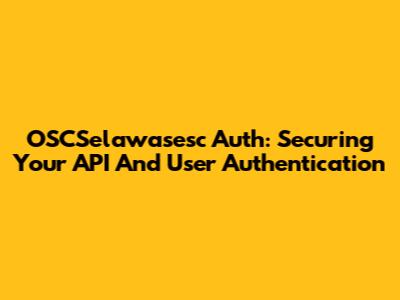 OSCSelawasesc Auth: Securing Your API And User Authentication