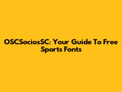 OSCSociosSC: Your Guide To Free Sports Fonts