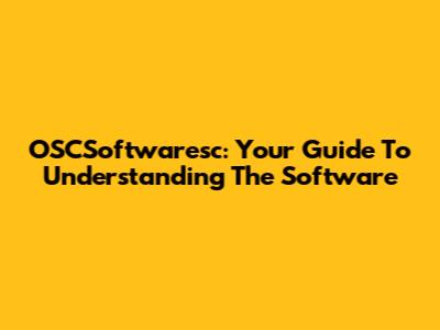 OSCSoftwaresc: Your Guide To Understanding The Software