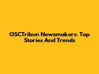 OSCTribun Newsmakers: Top Stories And Trends