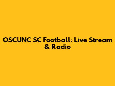 OSCUNC SC Football: Live Stream & Radio