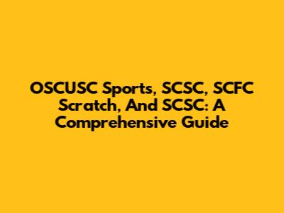 OSCUSC Sports, SCSC, SCFC Scratch, And SCSC: A Comprehensive Guide