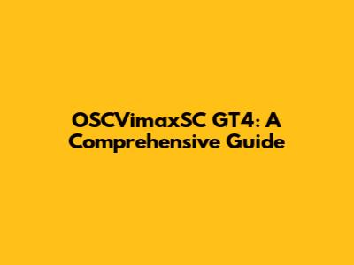 OSCVimaxSC GT4: A Comprehensive Guide