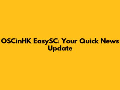 OSCinHK EasySC: Your Quick News Update