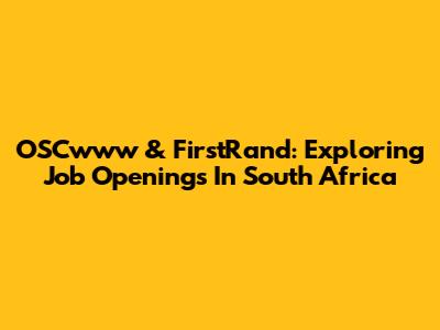 OSCwww & FirstRand: Exploring Job Openings In South Africa