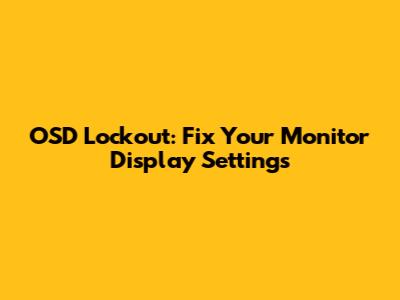 OSD Lockout: Fix Your Monitor Display Settings