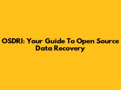 OSDRI: Your Guide To Open Source Data Recovery