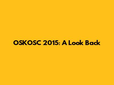 OSKOSC 2015: A Look Back