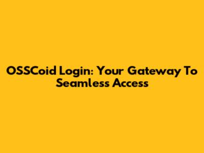 OSSCoid Login: Your Gateway To Seamless Access